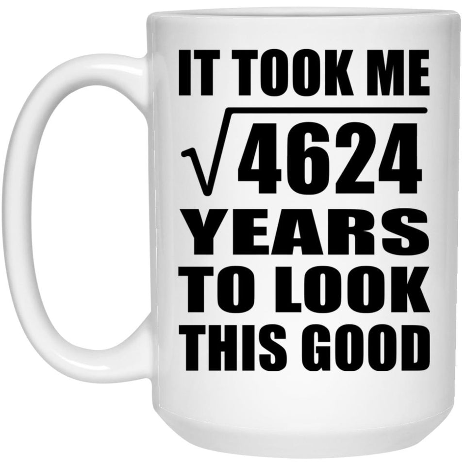68th Birthday Took Square Root of 4624 Years To Look Good - 15oz Coffee Mug