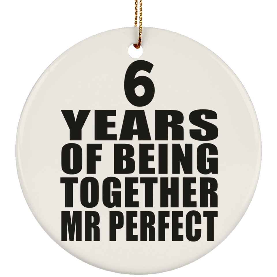 6th Anniversary 6 Years Of Being Mr Perfect - Circle Ornament