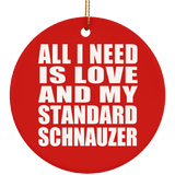 All I Need Is Love And My Standard Schnauzer - Circle Ornament