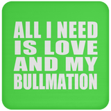 All I Need Is Love And My Bullmation - Drink Coaster