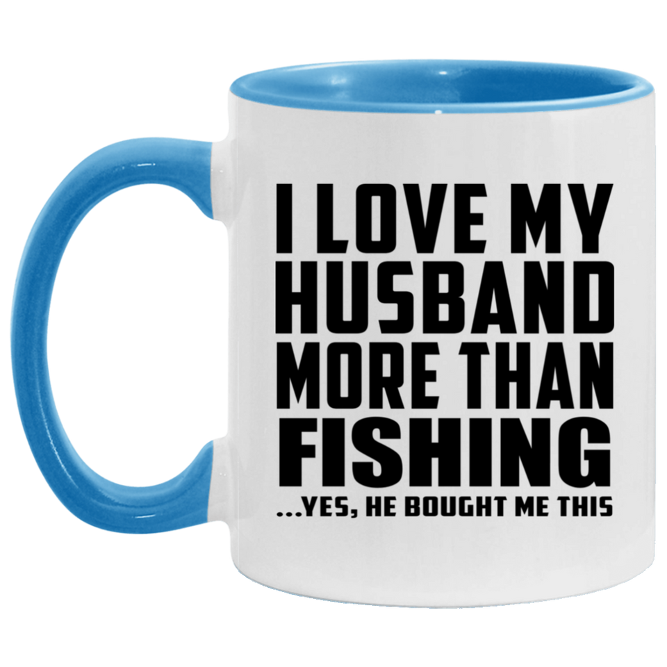 I Love My Husband More Than Fishing - 11oz Accent Mug Blue