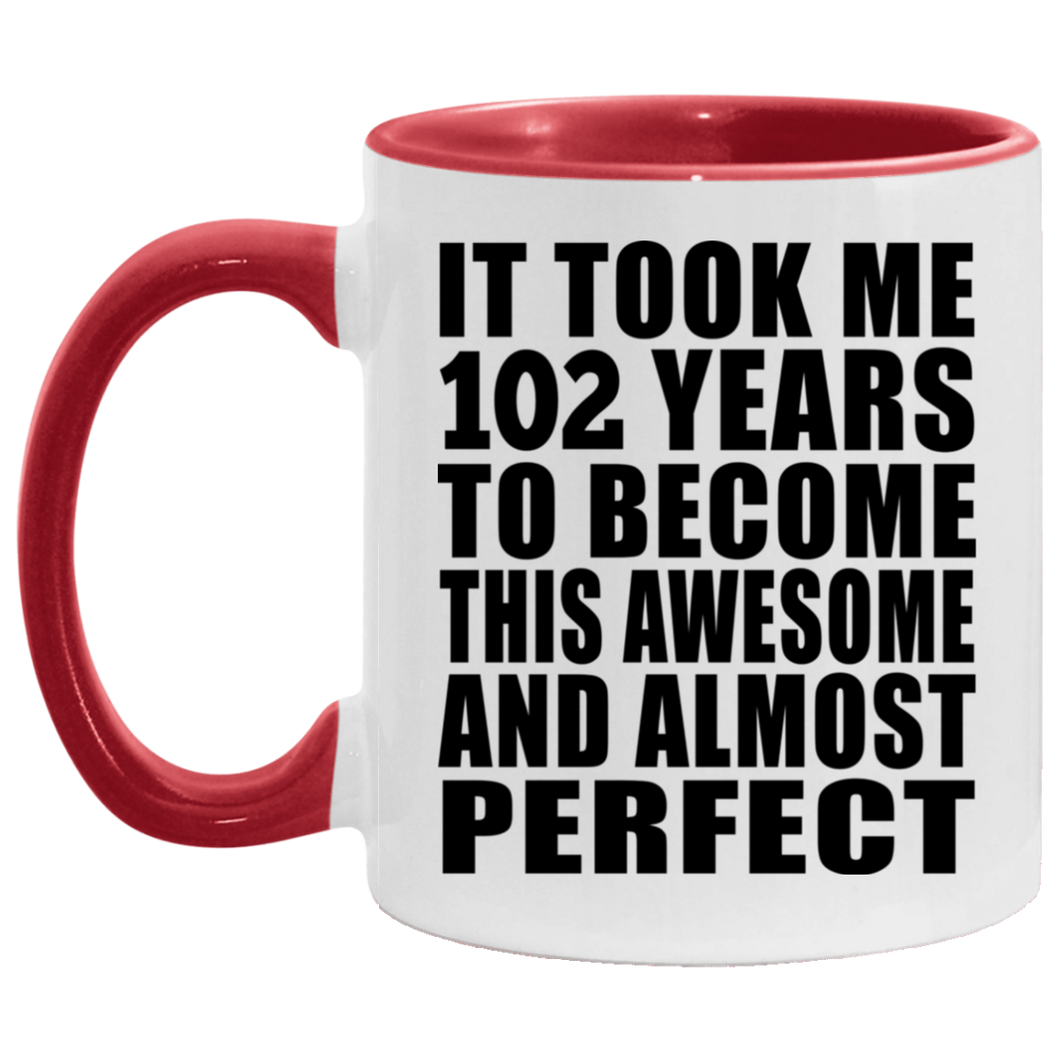 102nd Birthday Took 102 Years To Become Awesome & Perfect - 11oz Accent Mug Red