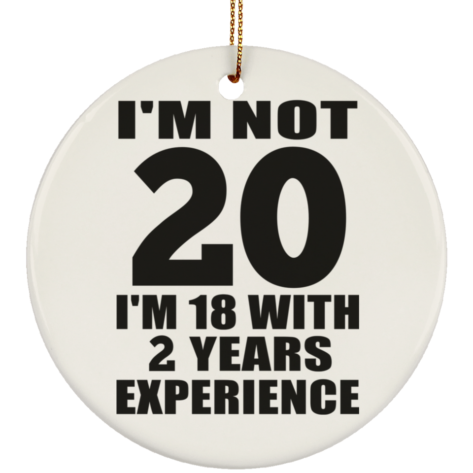20th Birthday I'm Not 20 I'm 18 With 2 Years Experience - Circle Ornament