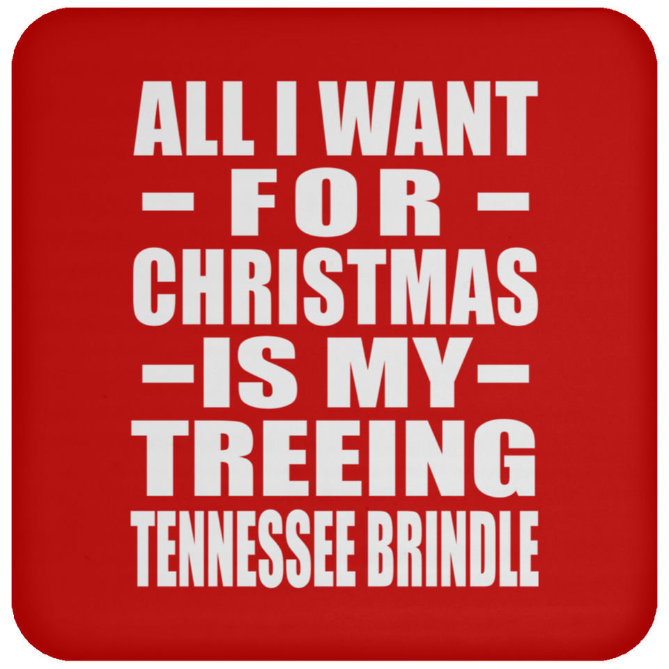 All I Want For Christmas Is My Treeing Tennessee Brindle - Coaster