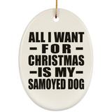 All I Want For Christmas Is My Samoyed Dog - Oval Ornament