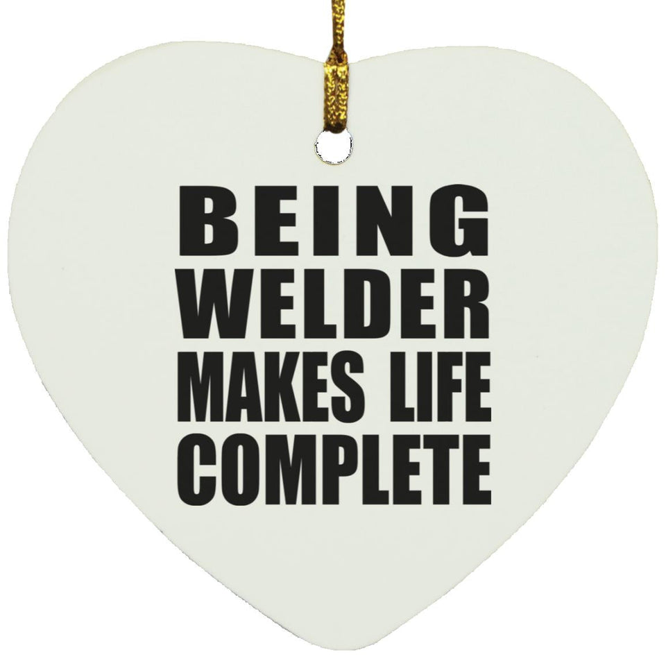 Being Welder Makes Life Complete - Heart Ornament