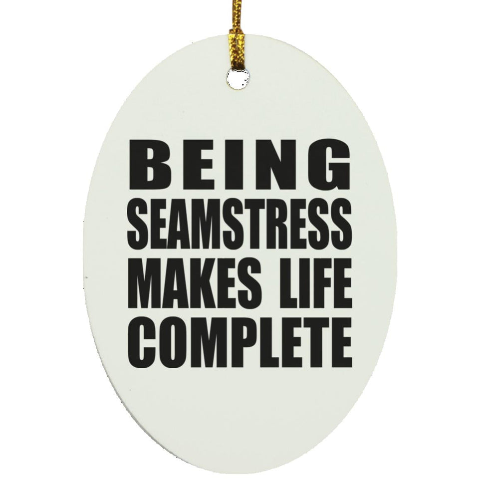 Being Seamstress Makes Life Complete - Oval Ornament