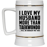 I Love My Husband More Than Taekwondo - Beer Stein