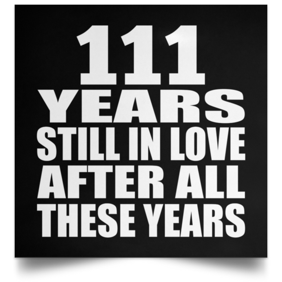 111th Anniversary 111 Years Still In Love After These Years - Poster Square