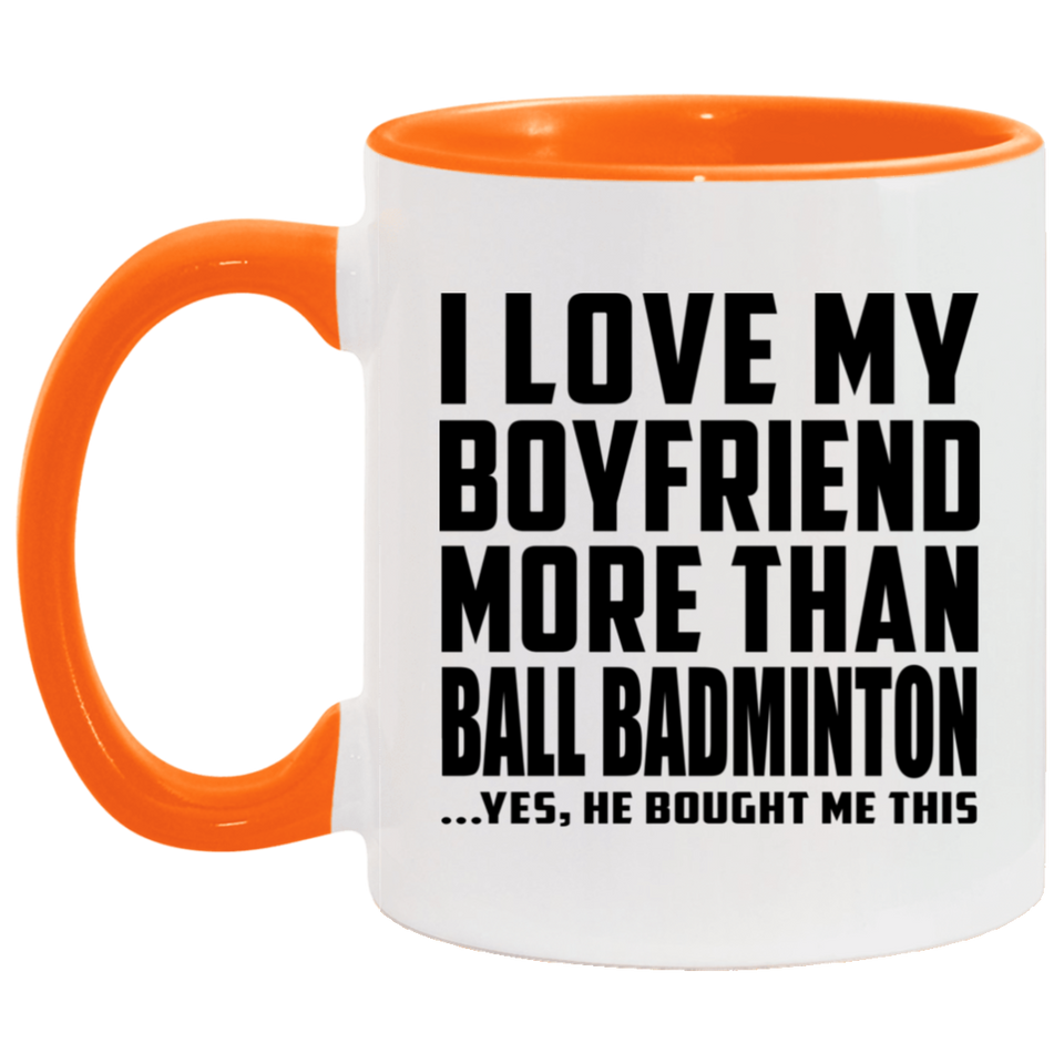 I Love My Boyfriend More Than Ball Badminton - 11oz Accent Mug Orange