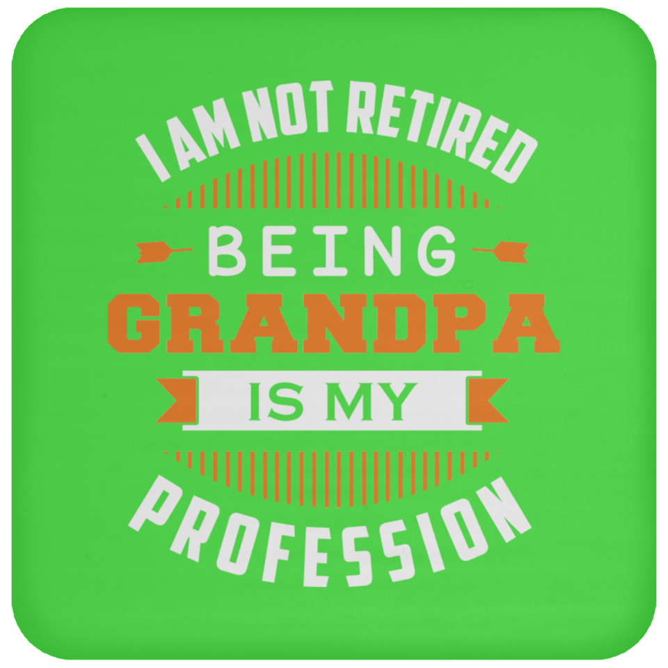 I Am Not Retired, Being Grandpa Is My Profession - Drink Coaster