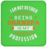 I Am Not Retired, Being Grandpa Is My Profession - Drink Coaster