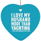 I Love My Husband More Than Yachting - Heart Ornament