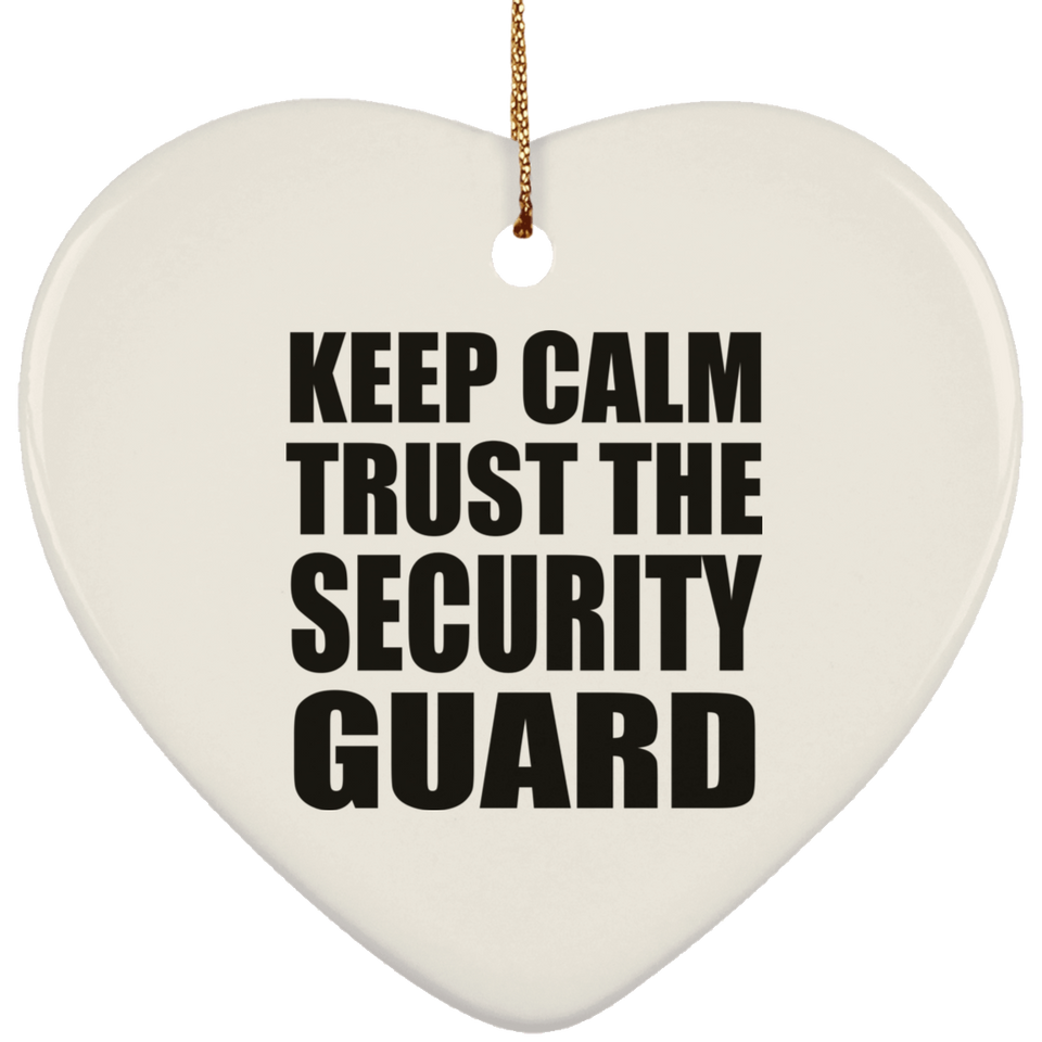 Keep Calm and Trust The Security Guard - Heart Ornament