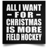 All I Want For Christmas Is More Field Hockey - Poster Square