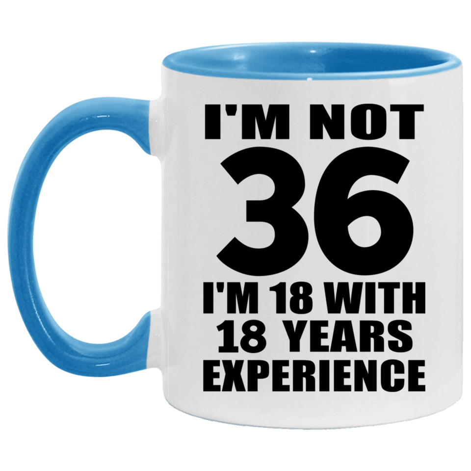 36th Birthday I'm Not 36 I'm 18 With 18 Years Experience - 11oz Accent Mug Blue