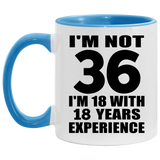 36th Birthday I'm Not 36 I'm 18 With 18 Years Experience - 11oz Accent Mug Blue