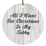 All I Want For Christmas Is My Tabby - Circle Ornament F