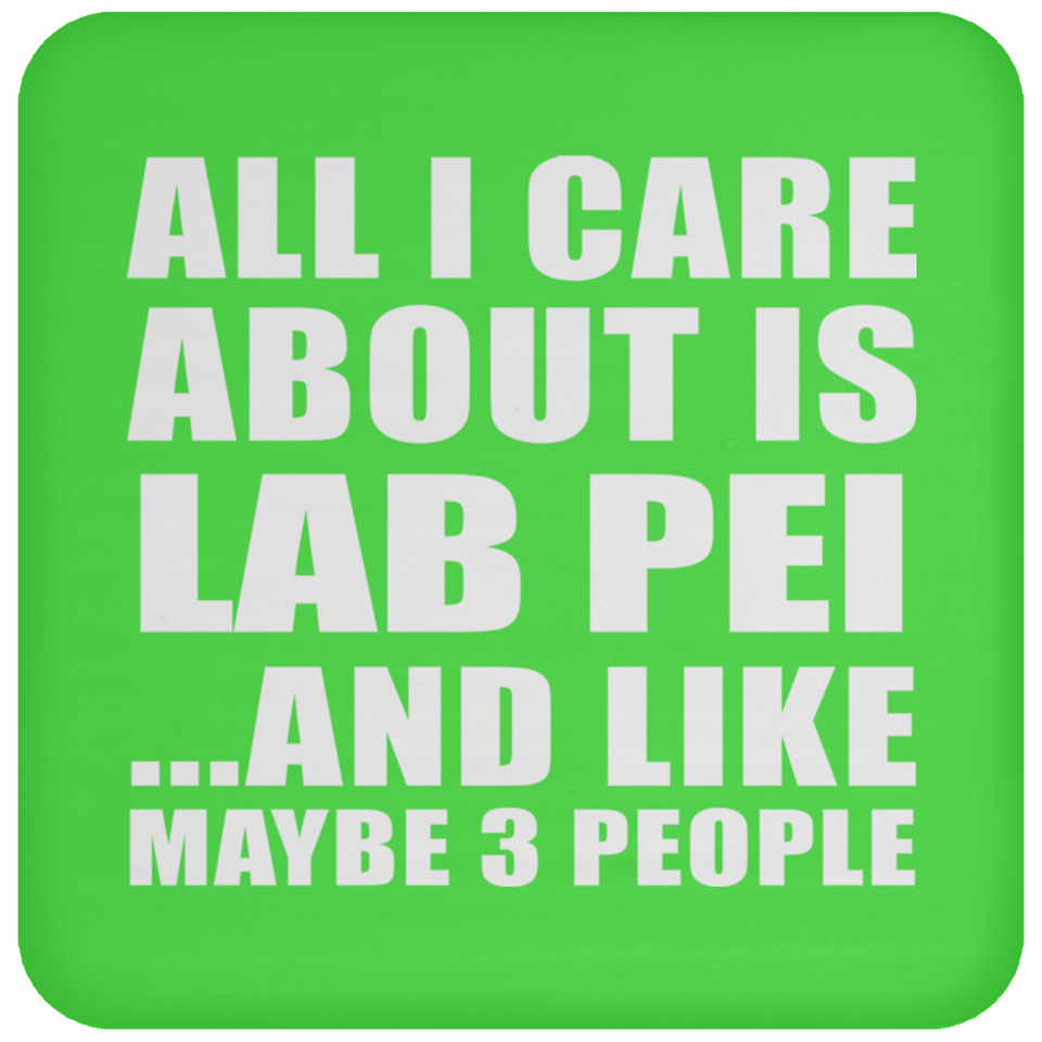 All I Care About Is Lab Pei - Drink Coaster