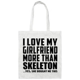 I Love My Girlfriend More Than Skeleton - Tote Bag White