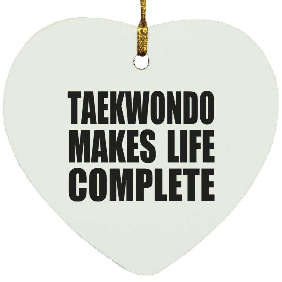 Taekwondo Makes Life Complete - Heart Ornament