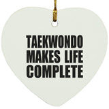 Taekwondo Makes Life Complete - Heart Ornament