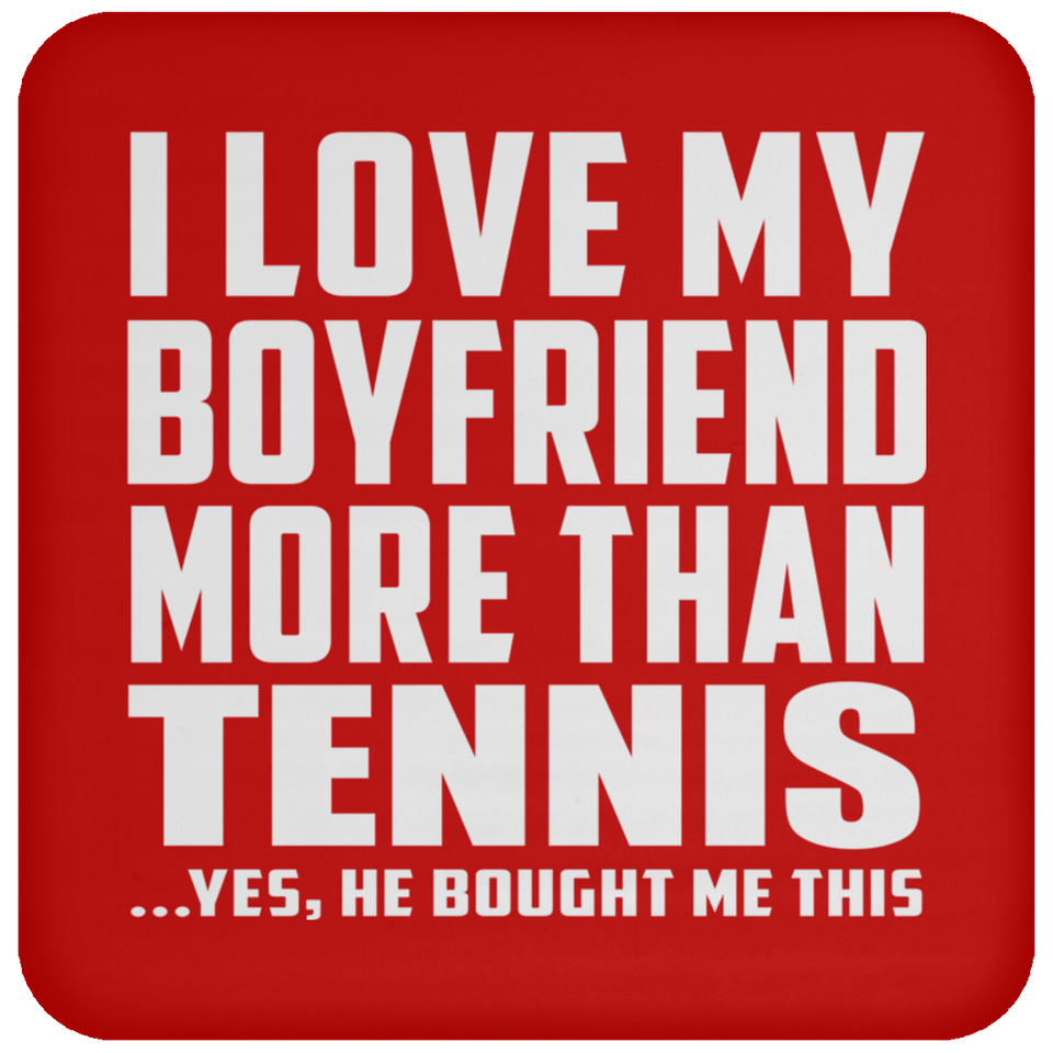 I Love My Boyfriend More Than Tennis - Drink Coaster