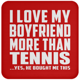 I Love My Boyfriend More Than Tennis - Drink Coaster