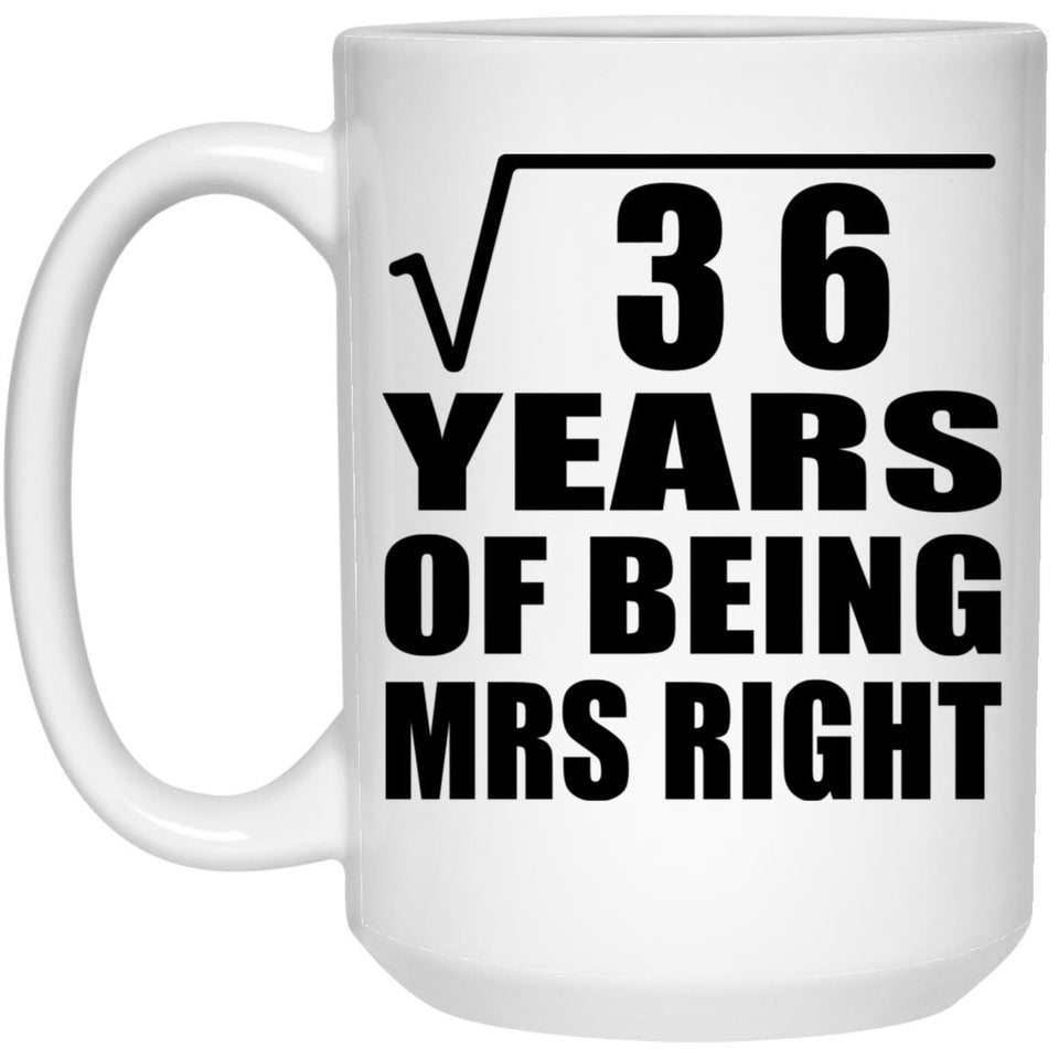 6th Anniversary Square Root of 36 Years of Being Mrs Right - 15oz Coffee Mug