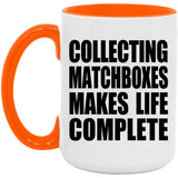 Collecting Matchboxes Makes Life Complete - 15oz Accent Mug Orange