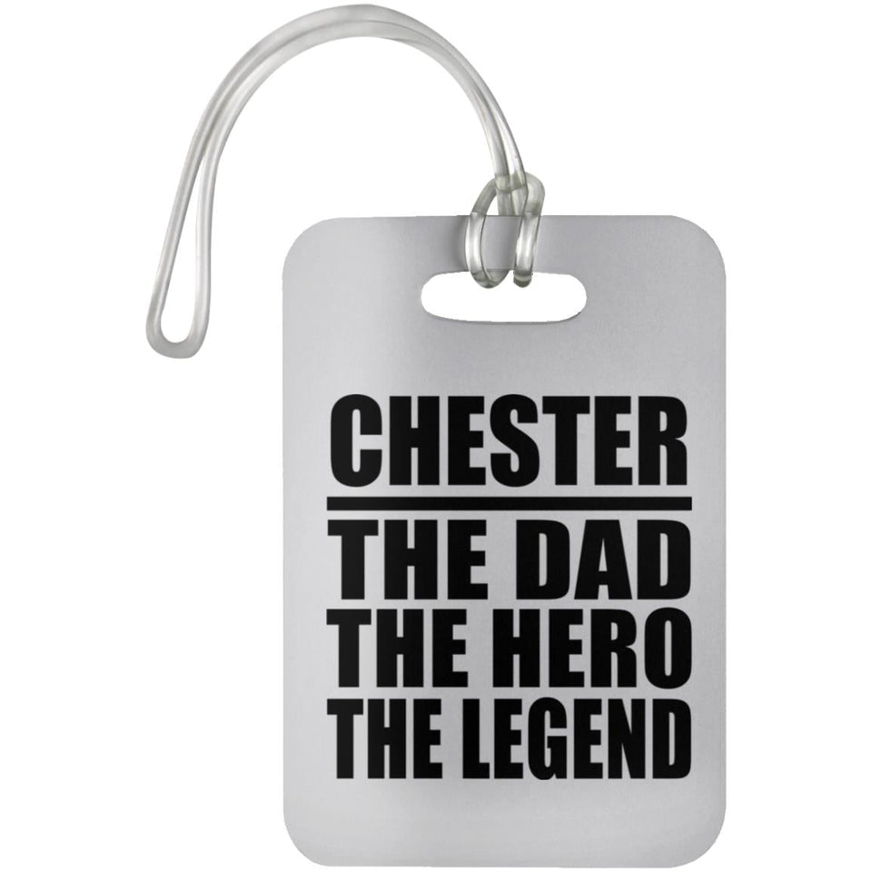 Chester The Dad The Hero The Legend - Luggage Bag Tag