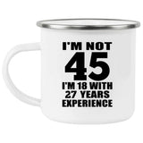 45th Birthday I'm Not 45 I'm 18 With 27 Years Experience - 12oz Camping Mug