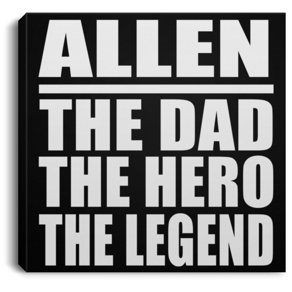 Allen The Dad The Hero The Legend - Canvas Square