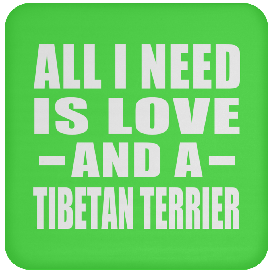 All I Need Is Love And A Tibetan Terrier - Drink Coaster