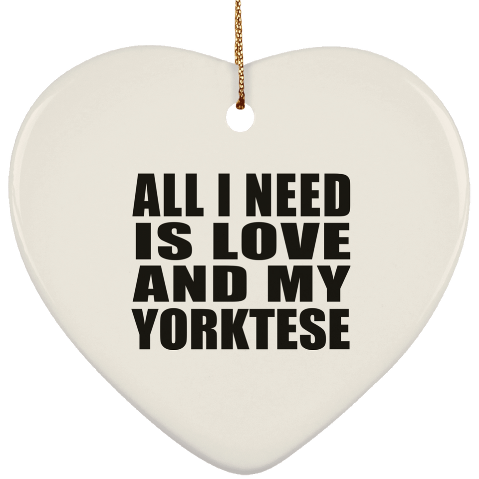 All I Need Is Love And My Yorktese - Heart Ornament