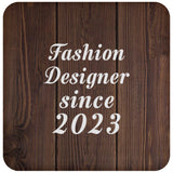 Fashion Designer Since 2023 - Drink Coaster D