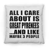 All I Care About Is Great Pyrenees - Throw Pillow