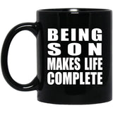 Being Son Makes Life Complete - 11oz Coffee Mug Black