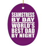 Seamstress By Day World's Best Dad By Night - Oval Ornament