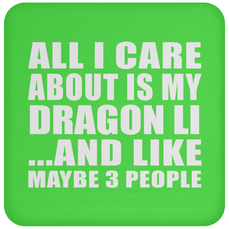 All I Care About Is My Dragon Li - Drink Coaster