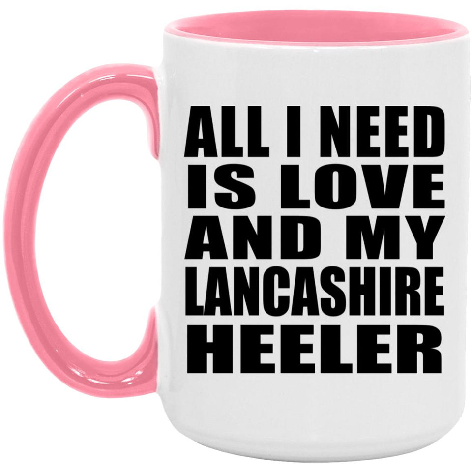 All I Need Is Love And My Lancashire Heeler - 15oz Accent Mug Pink