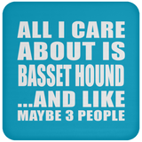 All I Care About Is Basset Hound - Coaster