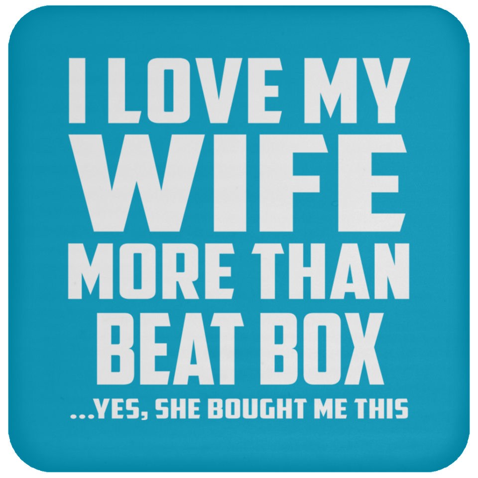 I Love My Wife More Than Beat Box - Drink Coaster