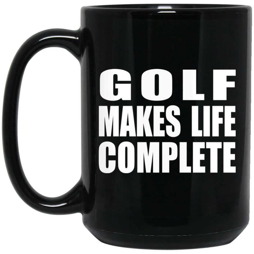 Golf Makes Life Complete - 15oz Coffee Mug Black