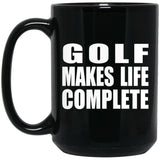 Golf Makes Life Complete - 15oz Coffee Mug Black