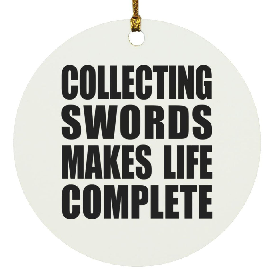 Collecting Swords Makes Life Complete - Circle Ornament