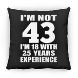 43rd Birthday I'm Not 43 I'm 18 With 25 Years Experience - Throw Pillow Black