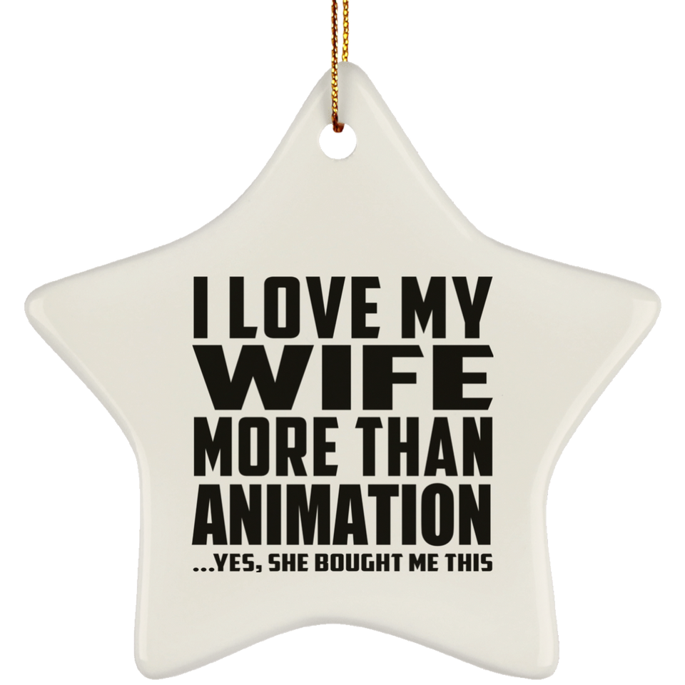 I Love My Wife More Than Animation - Star Ornament