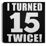 30th Birthday I Turned 15 Twice - Canvas Square