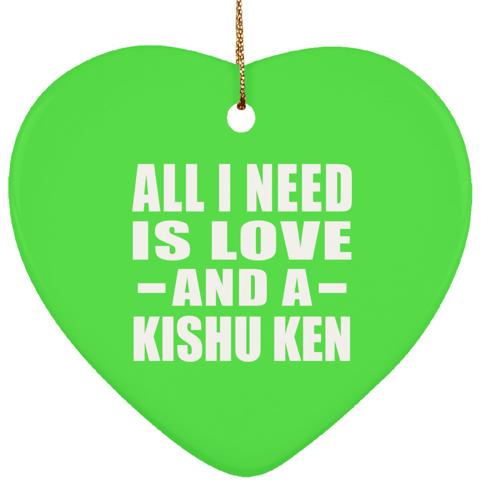 All I Need Is Love And A Kishu Ken - Heart Ornament